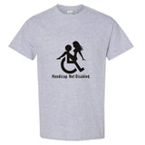 Handicap Not Disabled Funny Joke Rude Offensive Slogan Men T Shirt Tee Top