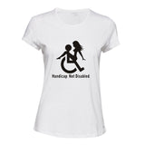 Handicap Not Disabled Funny Joke Rude Offensive Ladies Women T Shirt Tee Top